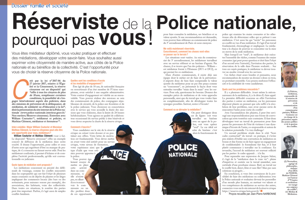 Réserviste de la Police nationale, pourquoi pas vous Médiateur !
Vous êtes médiateur diplômé, vous voulez pratiquer et effectuer des médiations, développer votre savoir-faire. Vous souhaitez aussi exprimer votre citoyenneté de manière active, aux côtés de la Police nationale et au bénéfice de la collectivité. C’est l’opportunité pour vous de choisir la réserve citoyenne de la Police nationale.