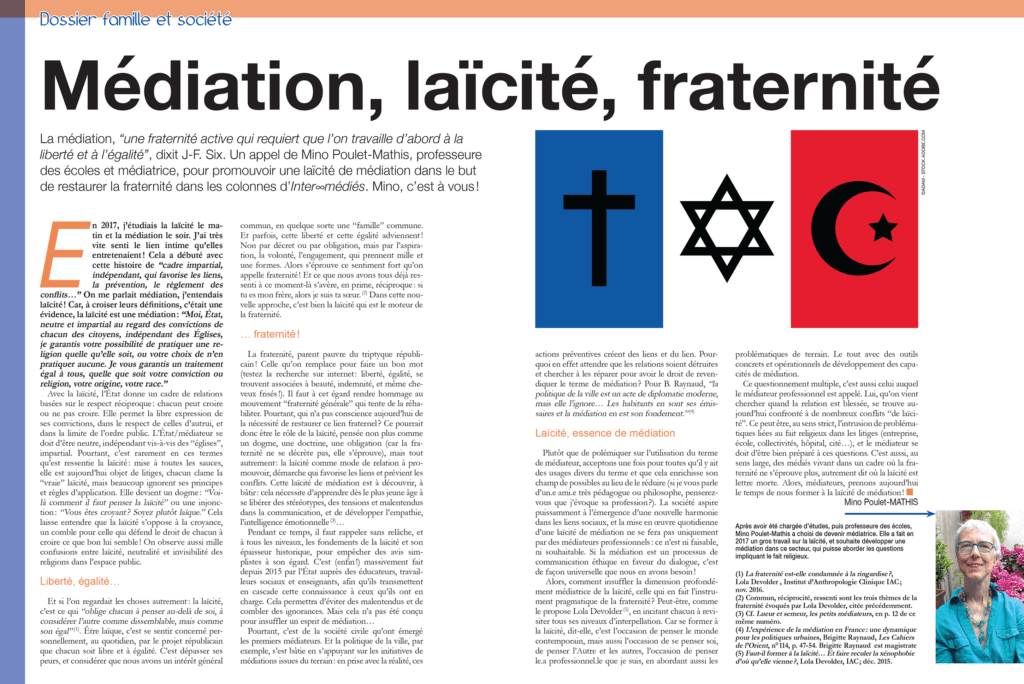 La médiation, “une fraternité active qui requiert que l’on travaille d’abord à la liberté et à l’égalité”, dixit J-F. Six. Un appel de Mino Poulet-Mathis, professeure des écoles et médiatrice, pour promouvoir une laïcité de médiation dans le but de restaurer la fraternité dans les colonnes d’Inter∞médiés.